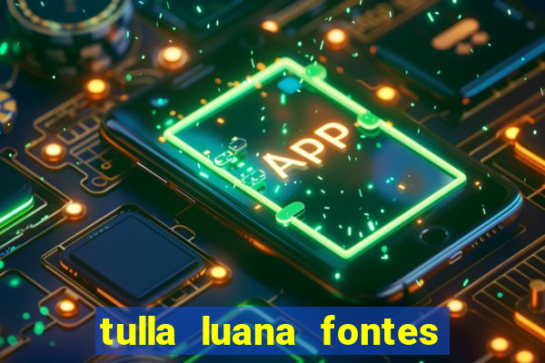 tulla luana fontes dos santos